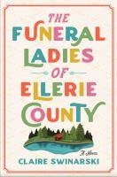 Cover of "The Funeral Ladies of Ellerie County" by Claire Swinarski