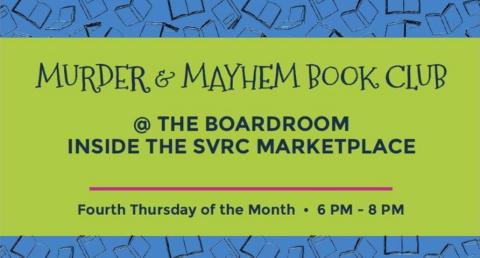 Murder & Mayhem Book Club meets at the BoardRoom at the SVRC Marketplace the fourth Thursday of the month at 6 p.m.