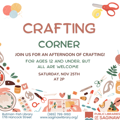 Crafting Corner: Join us for an afternoon of Crafting! For ages 12 and under, but all are welcome. Saturday, November 25th at 2pm