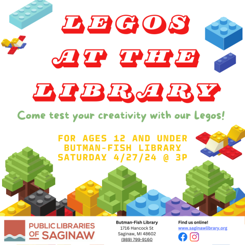 Lego Night at the Library: Come test your creativity with our Legos! For ages 12 and under. Butman-Fish Library Saturday, April 27th at 3 pm
