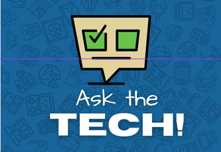 Ask the Tech!